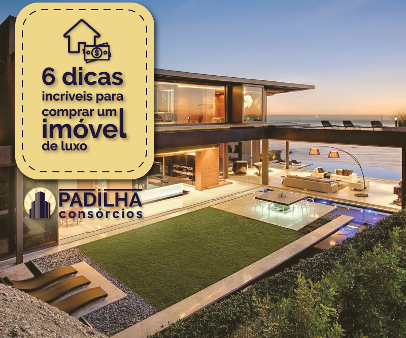 6 dicas incríveis para você comprar um imóvel de luxo